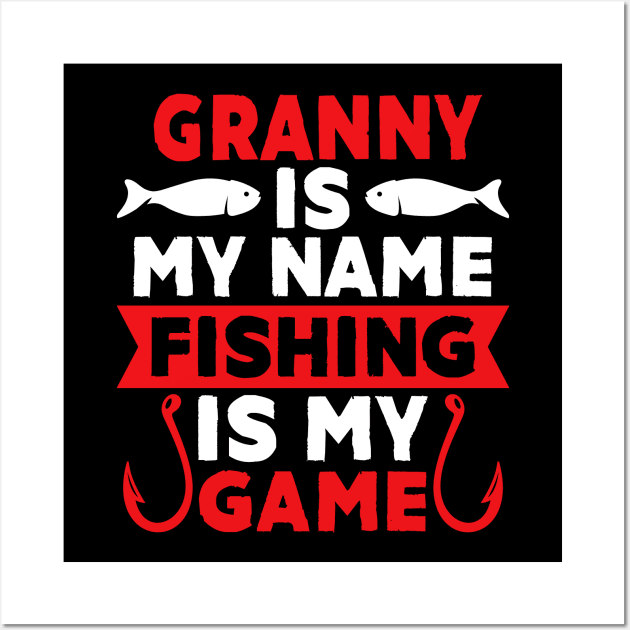 Granny Is My Name Fishing Is My Game Wall Art by MekiBuzz Graphics